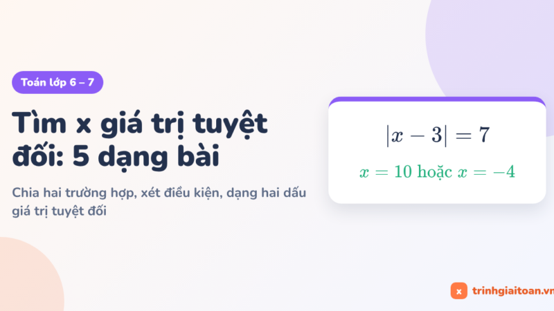 Tìm x giá trị tuyệt đối: 5 dạng bài