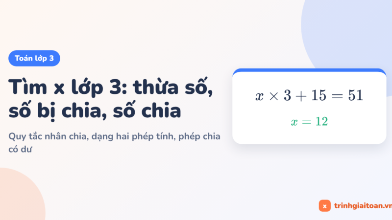 Tìm x lớp 3: tìm thừa số, số bị chia, số chia