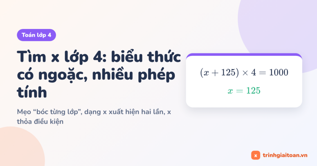 Tìm x lớp 4: biểu thức có ngoặc, nhiều phép tính