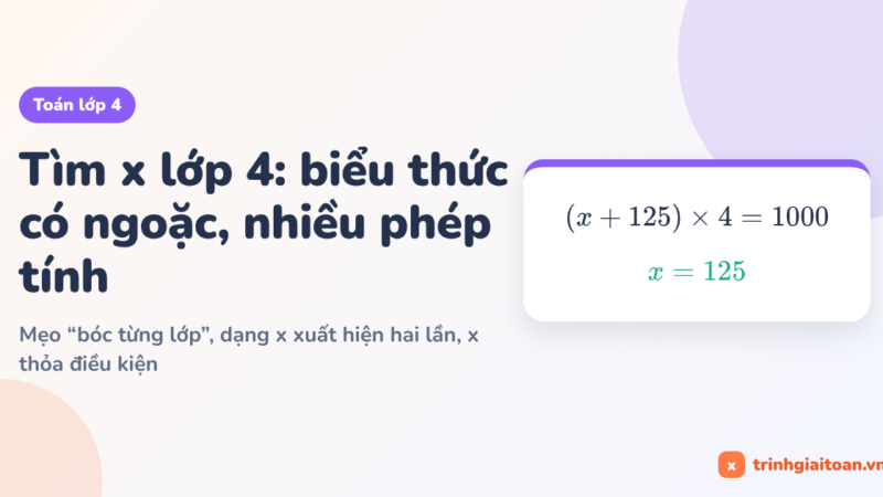 Tìm x lớp 4: biểu thức có ngoặc, nhiều phép tính
