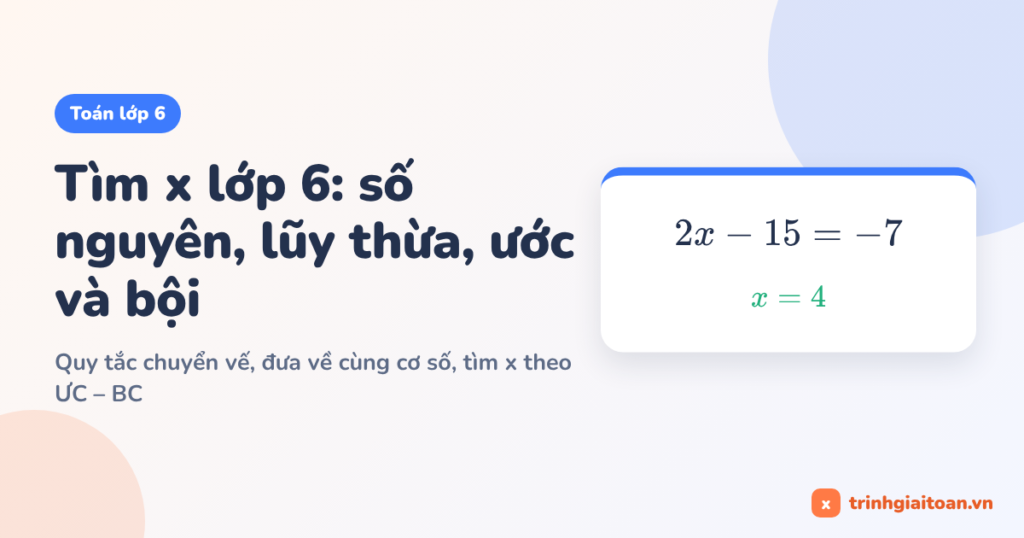 Tìm x lớp 6: số nguyên, lũy thừa, ước và bội