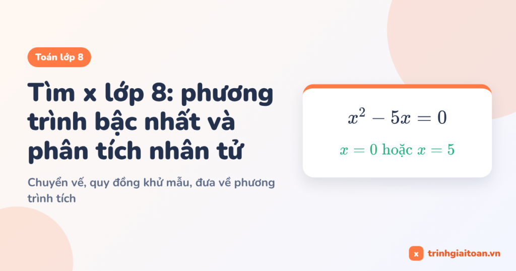Tìm x lớp 8: phương trình bậc nhất và phân tích nhân tử