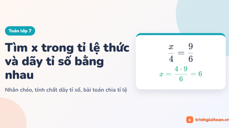 Tìm x trong tỉ lệ thức và dãy tỉ số bằng nhau